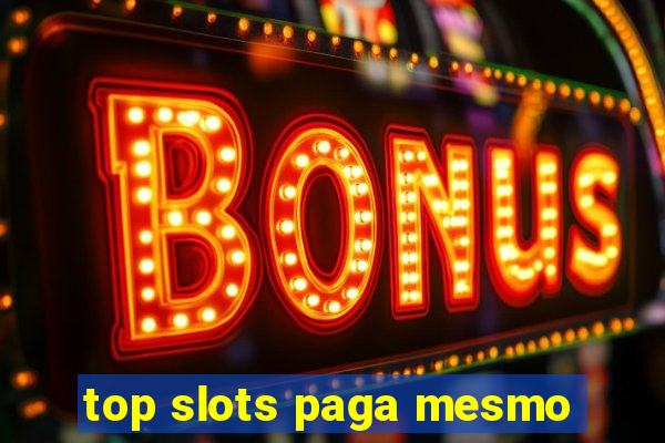 top slots paga mesmo